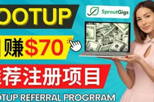 【2022.11.06】Lootup Referral推荐项目，通过sproutgigs发布推荐注册任务 日赚70美元佣金百度网盘免费下载-芽米宝库
